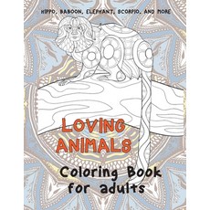 Loving Animals - Coloring Book for adults - Hippo Baboon Elephant Scorpio and more Paperback, Independently Published