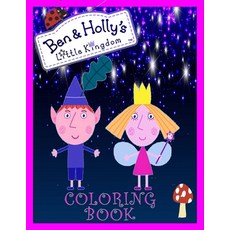 Ben & Holly's Little Kingdom Coloring Book: Fun With Amazing Designs Of Ben And Holly's New version ... Paperback, Independently Published, English, 9798564483346
