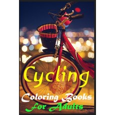 Cycling Coloring Books For Adults: Women And Men 70 Pages Images For Coloring Enjoy On Your Passio... Paperback, Independently Published, English, 9798570469693