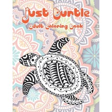Just Turtle - Adult Coloring Book Paperback, Independently Published