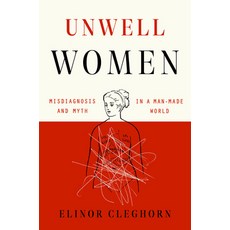 Unwell Women: Misdiagnosis and Myth in a Man-Made World Hardcover, Dutton Books