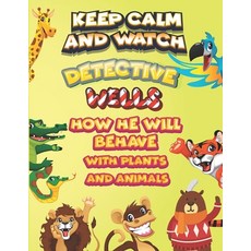 keep calm and watch detective Wells how he will behave with plant and animals: A Gorgeous Coloring a... Paperback, Independently Published, English, 9798586907943