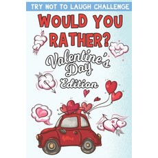 Try Not To Laugh Challenge Would You Rather? Valentine's Day Edition: Valentine activity and joke b... Paperback, Independently Published, English, 9798585419393