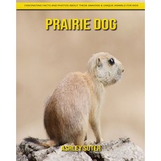 Prairie Dog: Fascinating Facts and Photos about These Amazing & Unique Animals for Kids Paperback, Independently Published