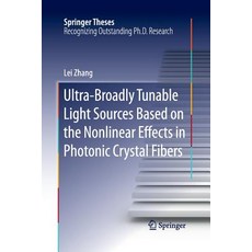(영문도서) Ultra-Broadly Tunable Light Sources Based on the Nonlinear Effects in Photonic Crystal Fibers Paperback, Springer, English, 9783662517239