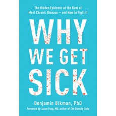 (영문도서) Why We Get Sick: The Hidden Epidemic at the Root of Most Chronic Disease and How to Fight It Paperback, Benbella Books, English, 9781953295774 Benbella Books, English, 9781953295774