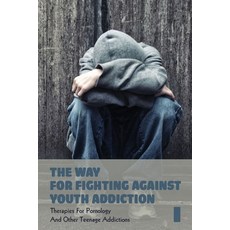 (영문도서) The Way For Fighting Against Youth Addiction: Therapies For Pornology And Other Teenage Addic... Paperback, Independently Published, English, 9798500011473