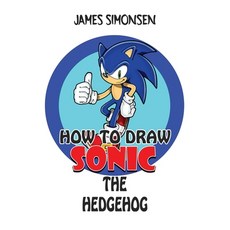 How To Draw Sonic The Hedgehog: An Awesome Coloring Book that let kids learn to draw step to step ch... Paperback, James Simonsen, English, 9781802320367