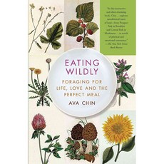 Eating Wildly: Foraging for Life Love and the Perfect Meal, Simon & Schuster