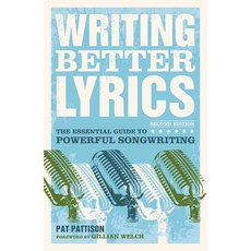 Writing Better Lyrics: The Essential Guide to Powerful Songwriting, Writers Digest Books