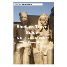 Sheila's Travel Guide: A Nile Cruise Is Not "The Love Boat" Paperback, Createspace