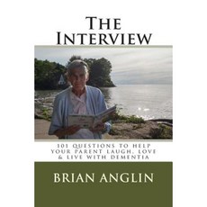 The Interview: 101 Questions to Help Your Parent Laugh Love & Live with Dementia Paperback, Createspace
