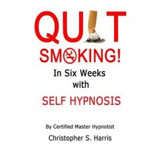 Quit Smoking in Six Weeks with Self Hypnosis! Paperback, Createspace