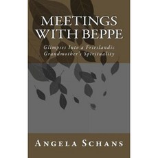 Meetings with Beppe: Glimpses Into a Frieslandic Grandmother's Spirituality Paperback, Createspace