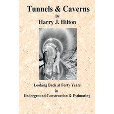 Tunnels & Caverns: Looking Back at Forty Years in Underground Construction & Estimating Paperback, Xlibris Corporation