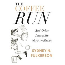 The Coffee Run: And Other Internship Need-To-Knows: And Other Internship Need-To-Knows Paperback, Inkshares