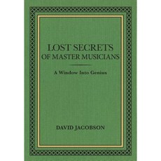 Lost Secrets of Master Musicians: A Window Into Genius Paperback, Sfim Books