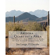 Arizona - Quartzsite Area: Things You May Not Have Seen in and Around Quartzsite AZ Paperback, Createspace Independent Publishing Platform