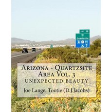 Arizona - Quartzsite Area Vol. 3: Unexpected Beauty Paperback, Createspace Independent Publishing Platform