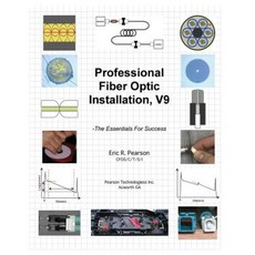 Professional Fiber Optic Installation V.9: -The Essentials for Success Paperback, Createspace Independent Publishing Platform