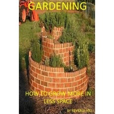 Gardening: How to Grow More in Less Space Paperback, Createspace Independent Publishing Platform
