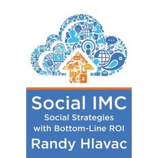 Social IMC: Social Strategies with Bottom-Line Roi Paperback, Createspace Independent Publishing Platform