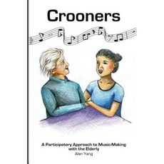 Crooners: A Participatory Approach to Music-Making with the Elderly Paperback, Createspace Independent Publishing Platform