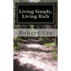 Living Simply Living Rich: The Simplicity Solution and How to Be Rich When You Are Not Paperback, Createspace Independent Publishing Platform