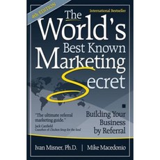 The World's Best Known Marketing Secret: Building Your Business by Referral Paperback, Createspace Independent Publishing Platform