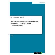 Die Umsetzung Nationalsozialistischer "Biopolitik in Oldenburger Krankenhausern Paperback, Grin Verlag Gmbh