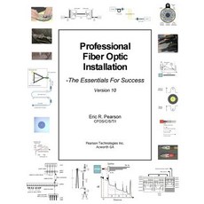 Professional Fiber Optic Installation V.10: The Essentials for Success Paperback, Createspace Independent Publishing Platform