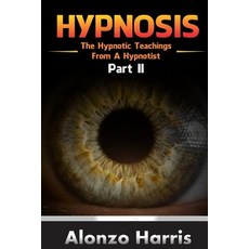 Hypnosis: The Hypnotic Teachings from a Hypnotist Part 2 Paperback, Createspace Independent Publishing Platform