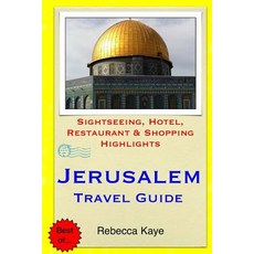 Jerusalem Travel Guide: Sightseeing Hotel Restaurant & Shopping Highlights Paperback, Createspace