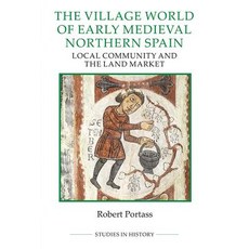 The Village World of Early Medieval Northern Spain: Local Community and the Land Market Hardcover, Royal Historical Society