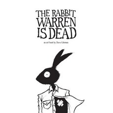 The Rabbit Warren Is Dead: An Art Book by Steve Coleman Hardcover, Dark Hare Press