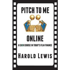 Pitch to Me Online: A CA$H Course in Todays Film Finance Paperback, In the Lab Publishing