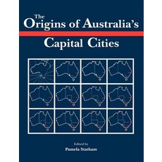 The Origins of Australia`s Capital Cities, Cambridge University Press