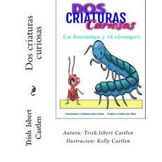 DOS Criaturas Curiosas.: La Hormiga y El Ciempies Paperback, Createspace Independent Publishing Platform