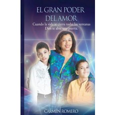 El Gran Poder del Amor: Cuando La Vida Te Cierra Todas Las Ventanas Dios Te Abre Una Puerta Paperback, Createspace