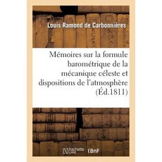 Memoires Sur La Formule Barometrique de la Mecanique Celeste Et Les Dispositions de L'Atmosphere Paperback, Hachette Livre - Bnf