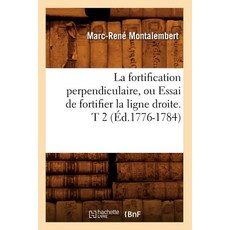 La Fortification Perpendiculaire Ou Essai de Fortifier La Ligne Droite. T 2 (A0/00d.1776-1784) Paperback, Hachette Livre - Bnf