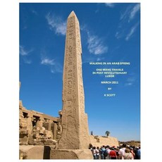 Walking in an Arab Spring: One Mans Travels in Post Revolutionary Luxor March 2011 Paperback, Createspace Independent Publishing Platform