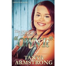 The Moment I Decided to Own It Paperback, Tanya Armstrong-Fuller