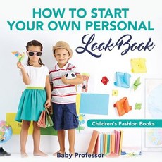 How to Start Your Own Personal Look Book Children's Fashion Books Paperback, Baby Professor
