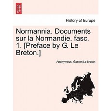 Normannia. Documents Sur La Normandie. Fasc. 1. [Preface by G. Le Breton.] Paperback, British Library, Historical Print Editions