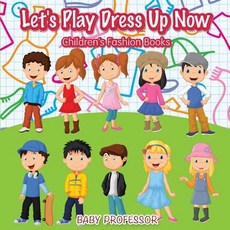 Let's Play Dress Up Now Children's Fashion Books Paperback, Baby Professor