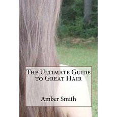 The Ultimate Guide to Great Hair Paperback, Createspace Independent Publishing Platform