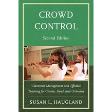 Crowd Control: Classroom Management and Effective Teaching for Chorus Band and Orchestra Hardcover, R & L Education