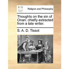 Thoughts on the Sin of Onan: Chiefly Extracted from a Late Writer. Paperback, Gale Ecco, Print Editions