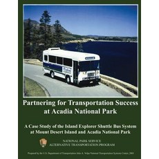 Partnering for Transportation Success at Arcadia National Park: A Case Study of the Island Explorer Sh..., Createspace Independent Publishing Platform